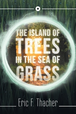 The Island of Trees in the Sea of Grass by Thacher, Eric F.