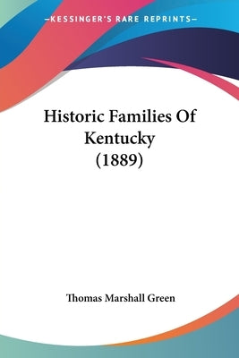 Historic Families Of Kentucky (1889) by Green, Thomas Marshall