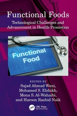Functional Foods: Technological Challenges and Advancement in Health Promotion by Ahmad Wani, Sajad