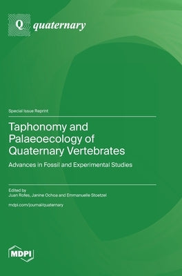 Taphonomy and Palaeoecology of Quaternary Vertebrates: Advances in Fossil and Experimental Studies by Rofes, Juan