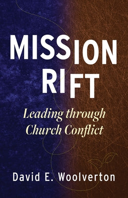 Mission Rift: Leading through Church Conflict by Woolverton, David E.