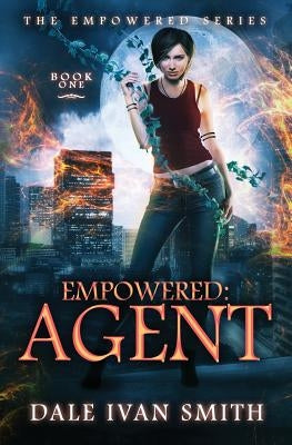 Empowered: Agent by Smith, Dale Ivan