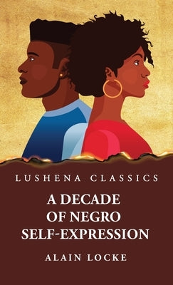 A Decade of Negro Self-Expression by By Alain Locke