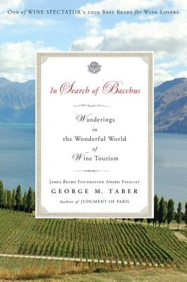 In Search of Bacchus: Wanderings in the Wonderful World of Wine Tourism by Taber, George M.