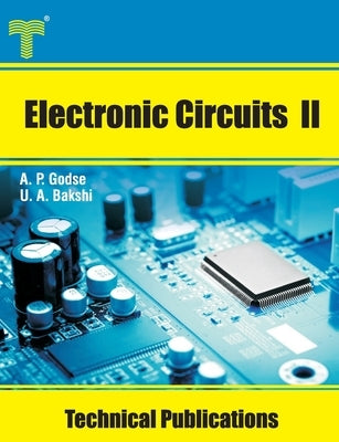 Electronic Circuits II: Theory, Analysis, and Design by Bakshi, Uday A.