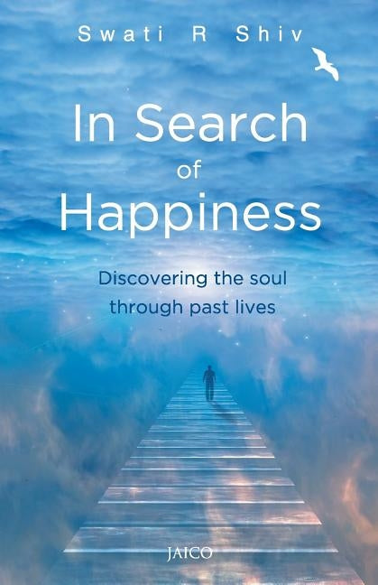 In Search of Happiness by Shiv, Swati R.