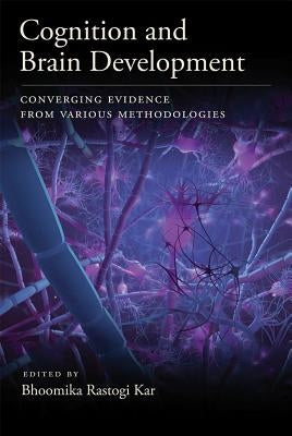 Cognition and Brain Development: Converging Evidence from Various Methodologies by Kar, Bhoomika Rastogi