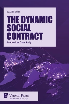 The Dynamic Social Contract: An American Case Study by Smith, Andre