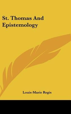 St. Thomas And Epistemology by Regis, Louis-Marie