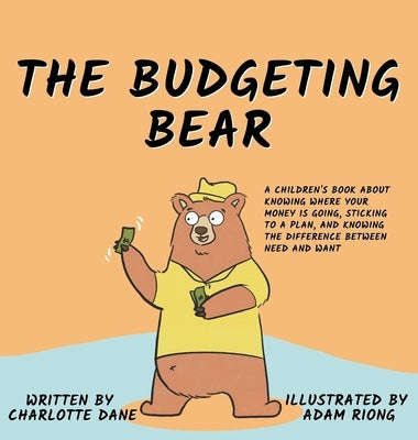 The Budgeting Bear: A Children's Book About Knowing Where Your Money is Going, Sticking to a Plan, and Knowing The Difference Between Need by Dane, Charlotte