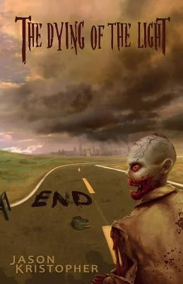 The Dying of the Light: End by Kristopher, Jason