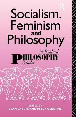 Socialism, Feminism and Philosophy: A Radical Philosophy Reader by Osborne, Peter