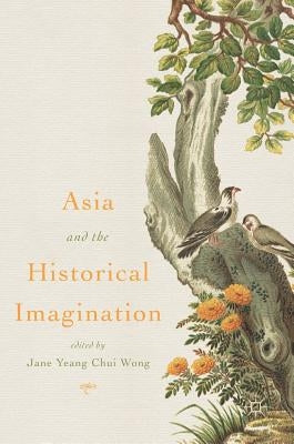 Asia and the Historical Imagination by Wong, Jane Yeang Chui