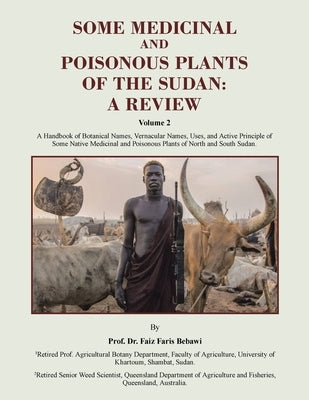 Some Medicinal and Poisonous Plants of the Sudan: A REVIEW: A Handbook of Botanical Names, Vernacular Names, Uses, and Active Principle of Some Native by Bebawi, Prof Faiz Faris