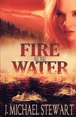 Fire on the Water by Stewart, J. Michael