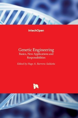 Genetic Engineering: Basics, New Applications and Responsibilities by Barrera-Saldaña, Hugo