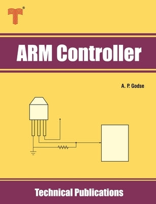 ARM Controller: ARM Fundamentals, LPC2148 CPU and Peripherals by Godse, A. P.