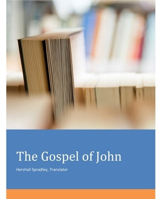 The Gospel of John: God's Gift and the Giver of the Gift by Spradley, Hershall