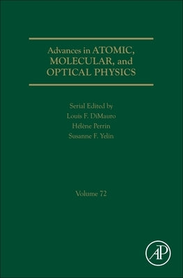 Advances in Atomic, Molecular, and Optical Physics: Volume 72 by Yelin, Susanne F.