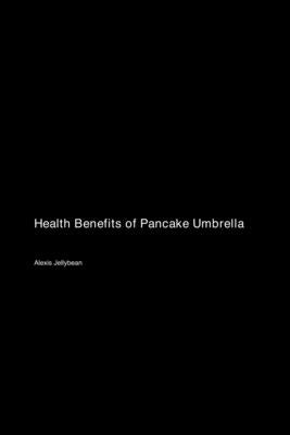Health Benefits of Pancake Umbrella by Jellybean, Alexis