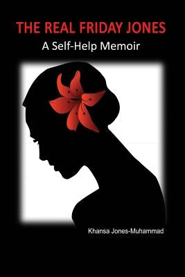 The Real Friday Jones: A Self-Help Memoir by Jones-Muhammad, Khansa