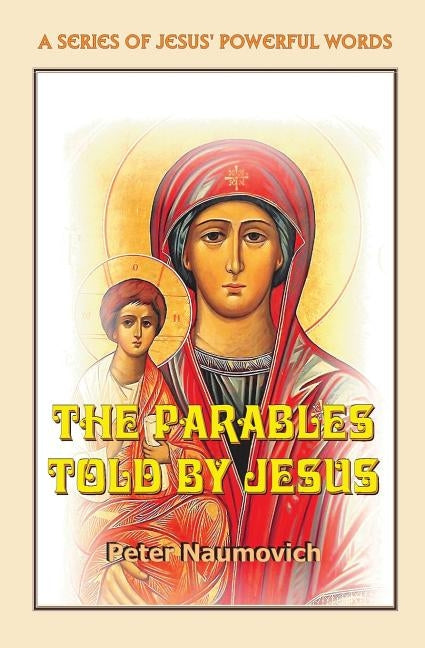 The Parables Told by Jesus by Naumovich, Peter