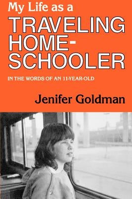 My Life As a Traveling Homeschooler by Goldman, Jenifer
