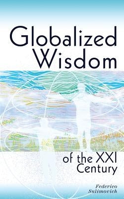 Globalized wisdom of the XXI century by Sulimovich, Federico
