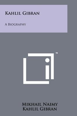 Kahlil Gibran: A Biography by Naimy, Mikhail