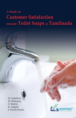 A Study on Customer Satisfaction towards Toilet Soaps in Tamilnadu by Sakthivel, M.