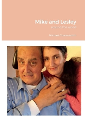 Mike and Lesley: around the world by Coatesworth, Michael