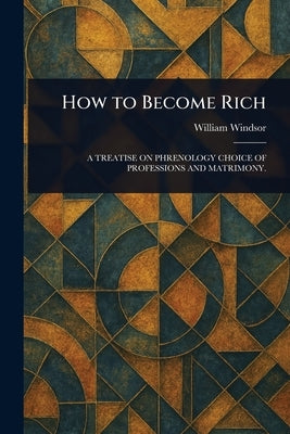 How to Become Rich by Windsor, William