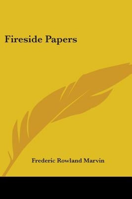 Fireside Papers by Marvin, Frederic Rowland