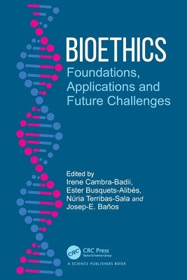 Bioethics: Foundations, Applications and Future Challenges by Cambra-Badii, Irene