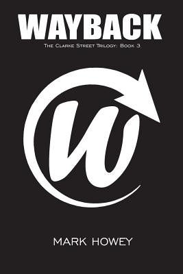 Wayback: The Clarke Street Trilogy Book 3 by Howey, Mark S.