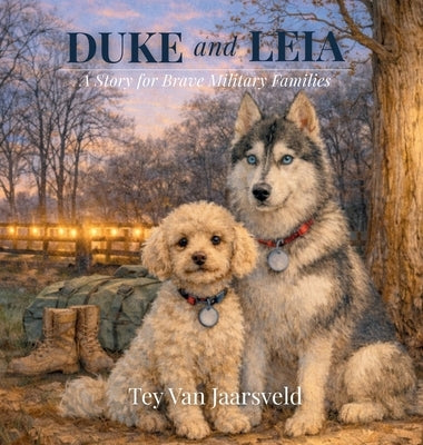 Duke and Leia: A Story for Brave Military Families by Van Jaarsveld, Tey