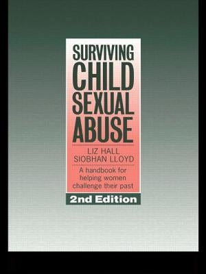 Surviving Child Sexual Abuse: A Handbook For Helping Women Challenge Their Past by Hall, Liz
