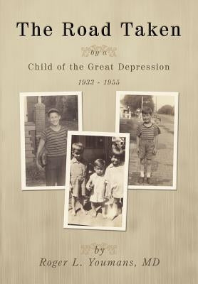 The Road Taken: By a Child of the Great Depression, 1933-1955 by Youmans, Roger L.