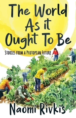 The World As It Ought to Be by Rivkis, Naomi