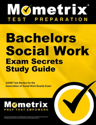 Bachelors Social Work Exam Secrets Study Guide: Aswb Test Review for the Association of Social Work Boards Exam by Social Work Exam Secrets Test Prep