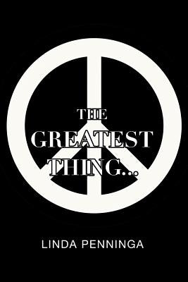 The Greatest Thing... by Penninga, Linda