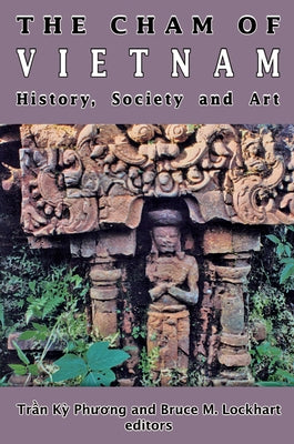 The Cham of Vietnam: History, Society and Art by Lockhart, Bruce