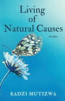 Living of Natural Causes by Mutizwa, Kadzi