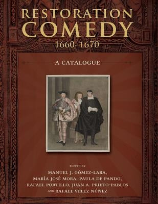 Restoration Comedy, 1660-1670: A Catalogue by Gomez-Lara, Manuel J.