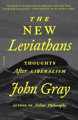 The New Leviathans: Thoughts After Liberalism by Gray, John