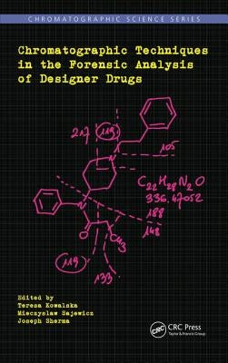 Chromatographic Techniques in the Forensic Analysis of Designer Drugs by Kowalska, Teresa