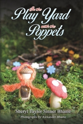 In the Play Yard with the Poppets by Bhame, Sheryl Taylor Sinner