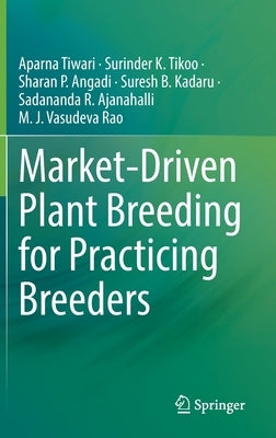 Market-Driven Plant Breeding for Practicing Breeders by Tiwari, Aparna
