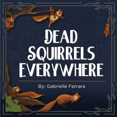 Dead Squirrels Everywhere by Ferrara, Gabrielle
