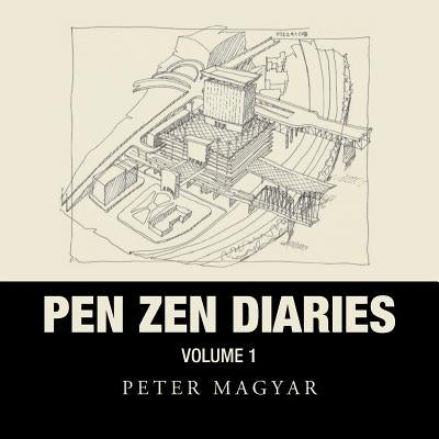 Pen Zen Diaries: Volume One by Magyar, Peter